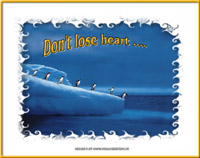 Dont lose heart...